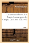 Les Crimes C?l?bres.Tome 1. Les Borgia, La Marquise Des Ganges, Les Censi - Book