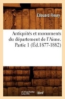 Antiquit?s Et Monuments Du D?partement de l'Aisne. Partie 1 (?d.1877-1882) - Book