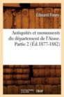 Antiquit?s Et Monuments Du D?partement de l'Aisne. Partie 2 (?d.1877-1882) - Book