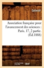 Association Francaise Pour l'Avancement Des Sciences: Paris. 17, 2 Partie. (Ed.1888) - Book