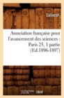 Association Francaise Pour l'Avancement Des Sciences: Paris 25, 1 Partie (Ed.1896-1897) - Book