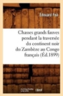 Chasses Grands Fauves Pendant La Travers?e Du Continent Noir Du Zamb?ze Au Congo Fran?ais (?d.1899) - Book