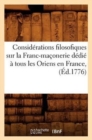 Considerations Filosofiques Sur La Franc-Maconerie Dedie A Tous Les Oriens En France, (Ed.1776) - Book