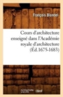 Cours d'Architecture Enseign? Dans l'Acad?mie Royale d'Architecture (?d.1675-1683) - Book