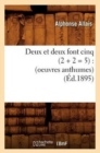 Deux Et Deux Font Cinq (2 + 2 = 5): (Oeuvres Anthumes) (?d.1895) - Book