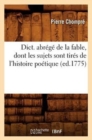 Dict. Abr?g? de la Fable, Dont Les Sujets Sont Tir?s de l'Histoire Po?tique (Ed.1775) - Book