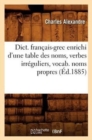 Dict. Fran?ais-Grec Enrichi d'Une Table Des Noms, Verbes Irr?guliers, Vocab. Noms Propres (?d.1885) - Book