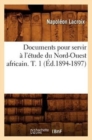 Documents Pour Servir ? l'?tude Du Nord-Ouest Africain. T. 1 (?d.1894-1897) - Book