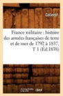 France Militaire: Histoire Des Armees Francaises de Terre Et de Mer de 1792 A 1837. T 1 (Ed.1838) - Book