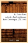 La Perte d'une colonie : la revolution de Saint-Domingue, (Ed.1893) - Book