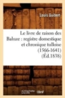 Le Livre de Raison Des Baluze: Registre Domestique Et Chronique Tulloise (1566-1641) (Ed.1838) - Book