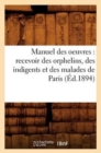 Manuel Des Oeuvres: Recevoir Des Orphelins, Des Indigents Et Des Malades de Paris (Ed.1894) - Book