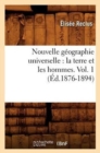 Nouvelle G?ographie Universelle: La Terre Et Les Hommes. Vol. 1 (?d.1876-1894) - Book