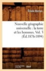 Nouvelle G?ographie Universelle: La Terre Et Les Hommes. Vol. 3 (?d.1876-1894) - Book