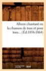 Album chantant ou la chanson de tous et pour tous (Ed.1858-1864) - Book