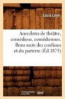 Anecdotes de Th??tre, Com?diens, Com?diennes. Bons Mots Des Coulisses Et Du Parterre (?d.1875) - Book