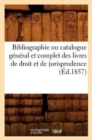 Bibliographie Ou Catalogue General Et Complet Des Livres de Droit Et de Jurisprudence (Ed.1857) - Book