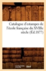 Catalogue d'Estampes de l'Ecole Francaise Du Xviiie Siecle (Ed.1877) - Book