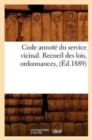 Code Annote Du Service Vicinal. Recueil Des Lois, Ordonnances, (Ed.1889) - Book