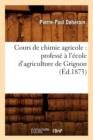 Cours de Chimie Agricole: Profess? ? l'?cole d'Agriculture de Grignon (?d.1873) - Book