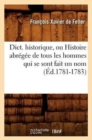 Dict. Historique, Ou Histoire Abr?g?e de Tous Les Hommes Qui Se Sont Fait Un Nom (?d.1781-1783) - Book