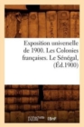 Exposition Universelle de 1900. Les Colonies Francaises. Le Senegal, (Ed.1900) - Book
