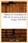 Histoire de l'Inondation de 1846, de Ses Causes Et de Ses Ravages. (Ed.1846) - Book