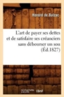 L'Art de Payer Ses Dettes Et de Satisfaire Ses Cr?anciers Sans D?bourser Un Sou, (?d.1827) - Book