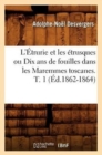 L'?trurie Et Les ?trusques Ou Dix ANS de Fouilles Dans Les Maremmes Toscanes. T. 1 (?d.1862-1864) - Book