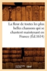 La Fleur de Toutes Les Plus Belles Chansons Qui Se Chantent Maintenant En France (Ed.1614) - Book