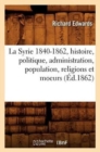 La Syrie 1840-1862, Histoire, Politique, Administration, Population, Religions Et Moeurs (Ed.1862) - Book