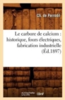 Le Carbure de Calcium: Historique, Fours Electriques, Fabrication Industrielle, (Ed.1897) - Book