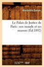 Le Palais de Justice de Paris: Son Monde Et Ses Moeurs (Ed.1892) - Book