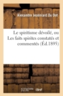 Le Spiritisme D?voil?, Ou Les Faits Spirites Constat?s Et Comment?s (?d.1895) - Book
