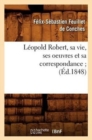 L?opold Robert, Sa Vie, Ses Oeuvres Et Sa Correspondance (?d.1848) - Book