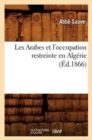 Les Arabes Et l'Occupation Restreinte En Algerie (Ed.1866) - Book