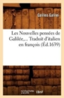 Les Nouvelles Pens?es de Galil?e. Traduit d'Italien En Fran?ois (?d.1639) - Book