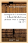 Les R?gles de la Biens?ance Et de la Civilit? Chr?tienne (Edition Revue Et Corrig?e) (?d.1875) - Book