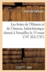 Les Festes de l'Himen Et de l'Amour, Balet-H?ro?que Donn? ? Versailles Le 15 Mars 1747 - Book