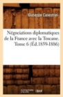 Negociations Diplomatiques de la France Avec La Toscane. Tome 6 (Ed.1859-1886) - Book