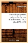 Nouvelle G?ographie Universelle: La Terre Et Les Hommes. Vol. 8 (?d.1876-1894) - Book