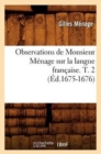 Observations de Monsieur M?nage Sur La Langue Fran?aise. T. 2 (?d.1675-1676) - Book