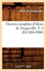 Oeuvres Compl?tes d'Alexis de Tocqueville. T. 4 (?d.1864-1866) - Book