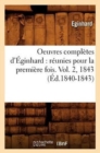 Oeuvres Compl?tes d'?ginhard: R?unies Pour La Premi?re Fois. Vol. 2, 1843 (?d.1840-1843) - Book