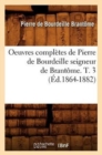 Oeuvres Compl?tes de Pierre de Bourdeille Seigneur de Brant?me. T. 3 (?d.1864-1882) - Book