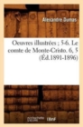 Oeuvres Illustr?es 5-6. Le Comte de Monte-Cristo. 6, 5 (?d.1891-1896) - Book