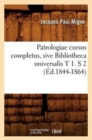 Patrologiae Cursus Completus, Sive Bibliotheca Universalis T 1. S 2 (?d.1844-1864) - Book