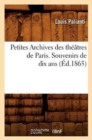 Petites Archives Des Th??tres de Paris. Souvenirs de Dix ANS (?d.1865) - Book