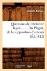 Questions de Litt?rature L?gale. Du Plagiat, de la Supposition d'Auteurs (?d.1812) - Book