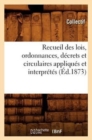 Recueil Des Lois, Ordonnances, Decrets Et Circulaires Appliques Et Interpretes (Ed.1873) - Book